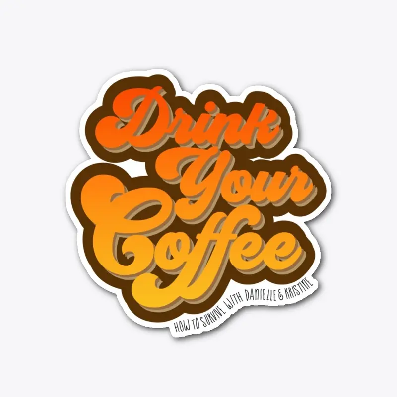 Drink Your Coffee